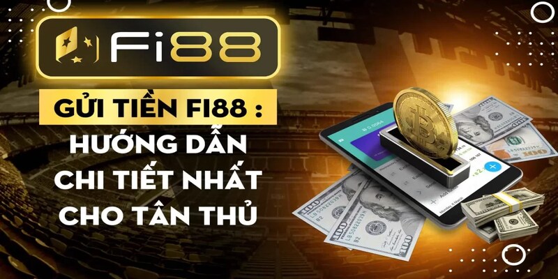 Hướng Dẫn Nạp Tiền Fi88 Chi TIết Dành Cho Tân Binh