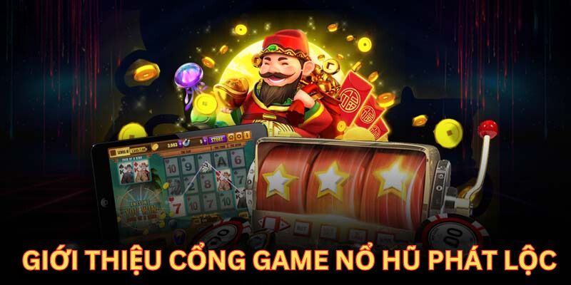 Giới thiệu đôi nét về cổng game slot phát lộc