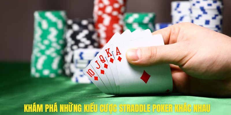 Khám phá những kiểu cược Straddle Poker khác nhau 