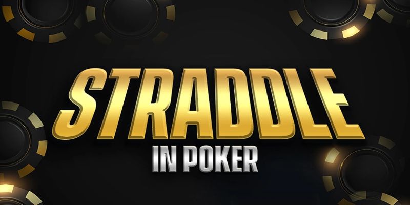 Straddle Poker là gì?