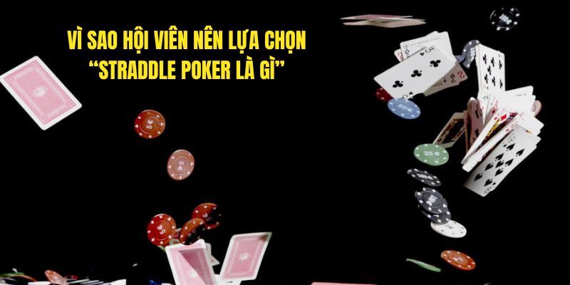 Vì sao hội viên nên lựa chọn “Straddle Poker là gì”